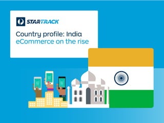 Country proﬁle: India
eCommerce on the rise
 