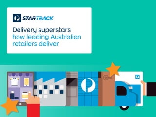Delivery superstars
how leading Australian
retailers deliver
 