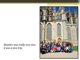 Weather was really very nice,
it was a nice trip.
 