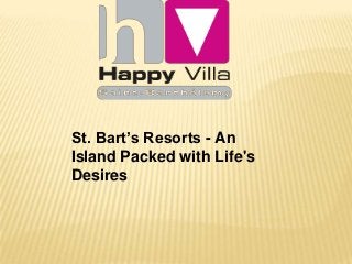 St. Bart’s Resorts - An
Island Packed with Life's
Desires
 