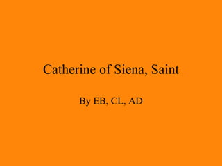 Catherine of Siena, Saint By EB, CL, AD 