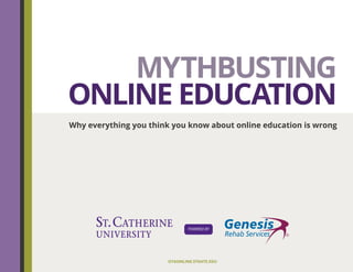 otaonline.stkate.edu
Mythbusting
Online Education
Why everything you think you know about online education is wrong
R
 