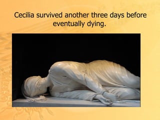 Cecilia survived another three days before  eventually dying .   
