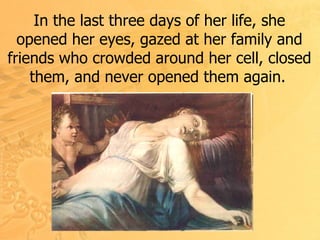 In the last three days of her life, she opened her eyes, gazed at her family and friends who crowded around her cell, closed them, and never opened them again.   