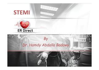 STEMI
By
Dr. Hamdy Abdalla Badawy
 
