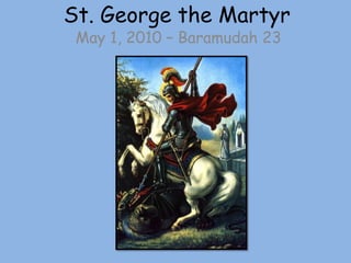 St. George the Martyr May 1, 2010 – Baramudah 23 