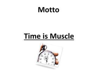 Time is Muscle
Motto
 
