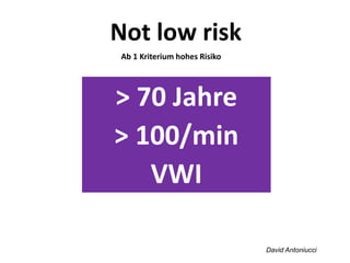 > 70 Jahre
> 100/min
VWI
David Antoniucci
Ab 1 Kriterium hohes Risiko
Not low risk
 