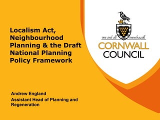 Localism Act, Neighbourhood Planning & the Draft National Planning Policy Framework ,[object Object],[object Object]