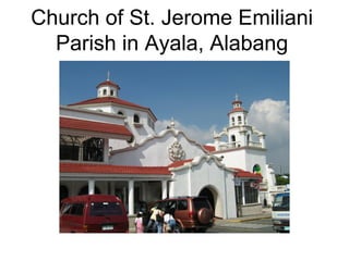 Church of St. Jerome Emiliani
  Parish in Ayala, Alabang
 