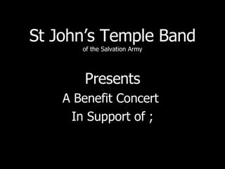 St John’s Temple Band of the Salvation Army Presents A Benefit Concert  In Support of ; 
