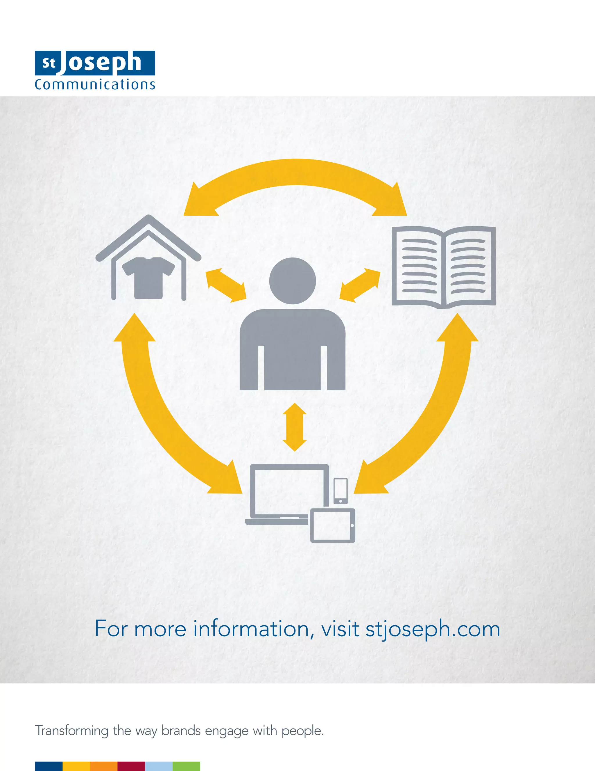 Transforming the way brands engage with people.
For more information, visit stjoseph.com
 