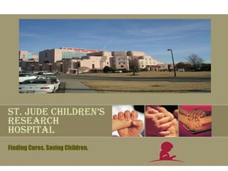 St. Jude Children’s Research Hospital Finding Cures. Saving Children. 