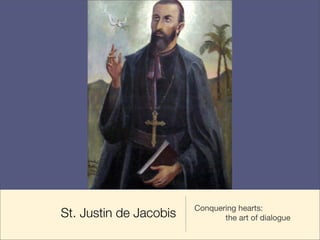 St. Justin de Jacobis
Conquering hearts:
the art of dialogue
 