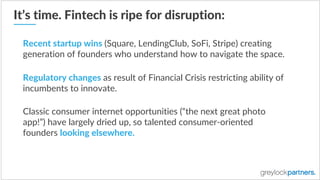 It’s  time.  Fintech  is  ripe  for  disruption:
Recent  startup  wins  (Square,  LendingClub,  SoFi,  Stripe)  creating  ...