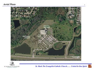 Aerial Photo  St. Mark The Evangelist Catholic Church…… United In One Spirit 1 PROPOSED  CHURCH EXISTING  BUILDING 