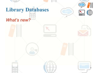 Library Databases What’s new? 