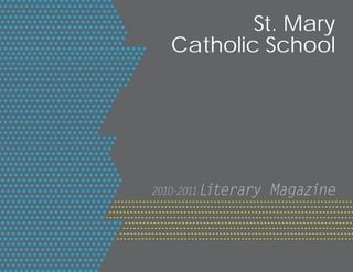 St. Mary
   Catholic School




2010-2011 Literary   Magazine
 
