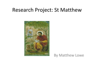 Research Project: St Matthew By Matthew Lowe 