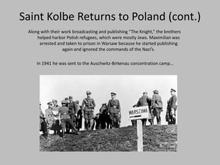 Saint Kolbe Returns to Poland (cont.)
 Along with their work broadcasting and publishing “The Knight,” the brothers
     h...