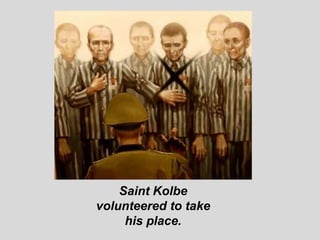 A Concentration Camp Hero (cont.)
     •   In the camp, Kolbe celebrated Mass each day and sang hymns
         with the pr...
