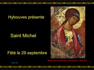 Détail Icône de la Trinité. Andreï Roublev. 1360-1430 Sans clic Hybouves présente Saint Michel Fêté le 29 septembre 