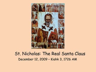 St. Nicholas: The Real Santa Claus December 12, 2009 – Kiahk 3, 1726 AM 