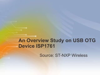 An Overview Study on USB OTG Device ISP1761 ,[object Object]