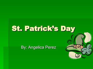 St. Patrick’s Day By: Angelica Perez 