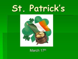 St. Patrick’s
    Day


    March 17th
 
