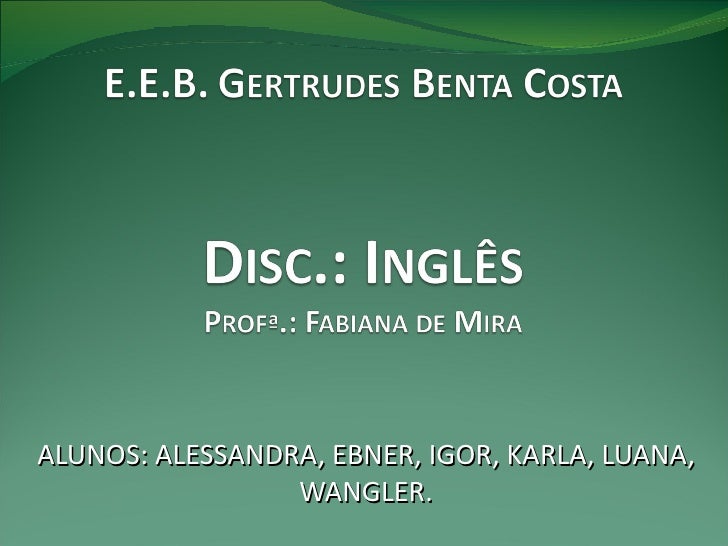 ALUNOS: ALESSANDRA, EBNER, IGOR, KARLA, LUANA, WANGLER. 3º ANO 11 