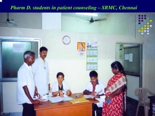 Pharm D. students in patient counseling – SRMC, Chennai
 