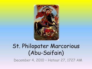 St. PhilopaterMarcorious (Abu-Saifain)  December 4, 2010 – Hatour 27, 1727 AM  