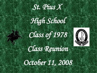 St. Pius X  High School Class of 1978 Class Reunion October 11, 2008 