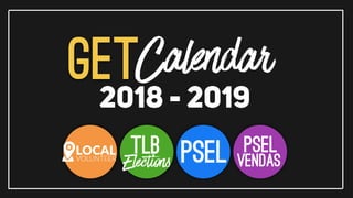 GET2018 - 2019
Calendar
Elections
Tlb PselLOCAL
VOLUNTEER
Psel
vendas
 