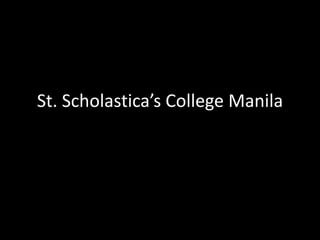 St. Scholastica’s College Manila
 