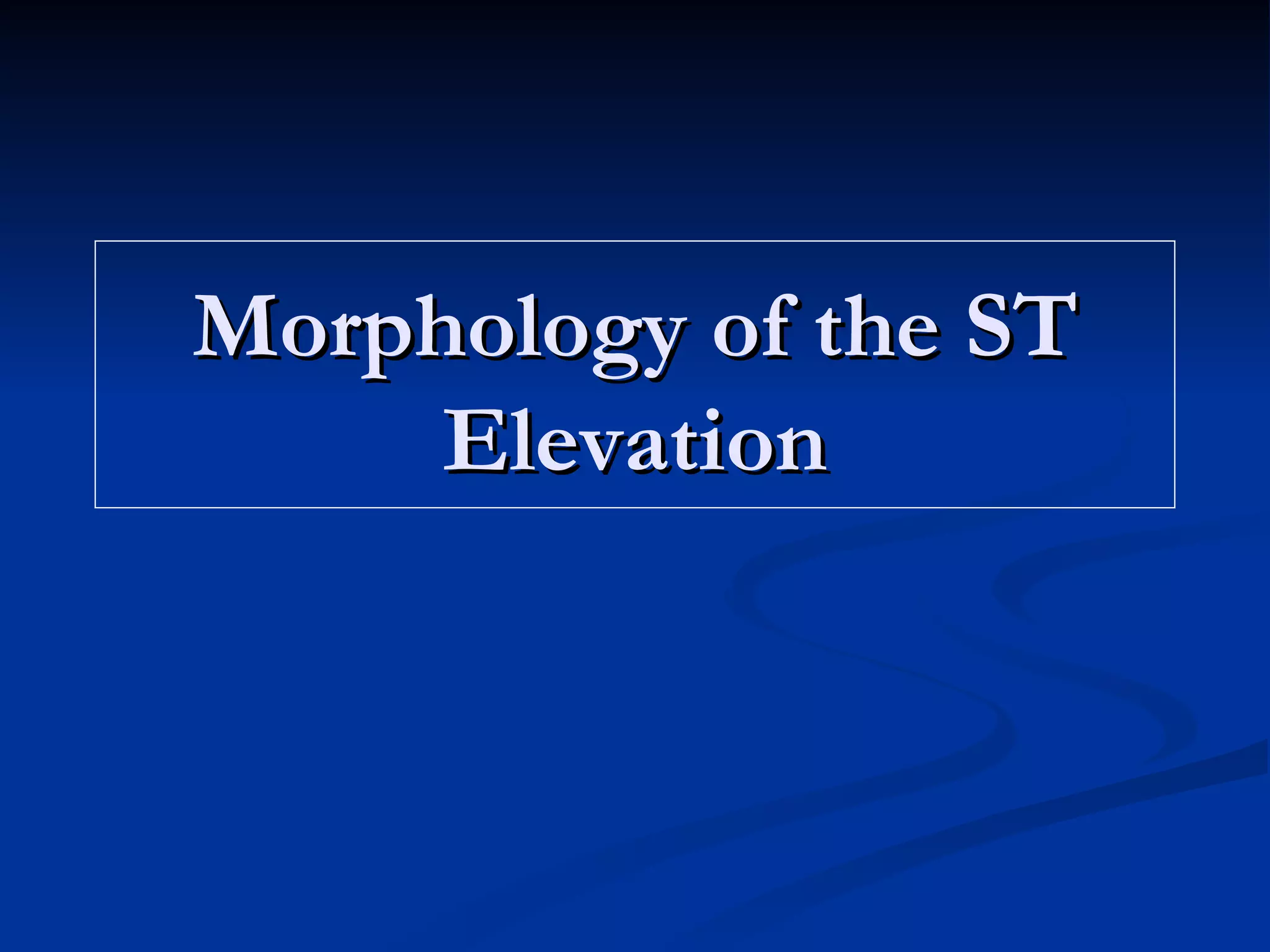 Morphology of the ST Elevation 
