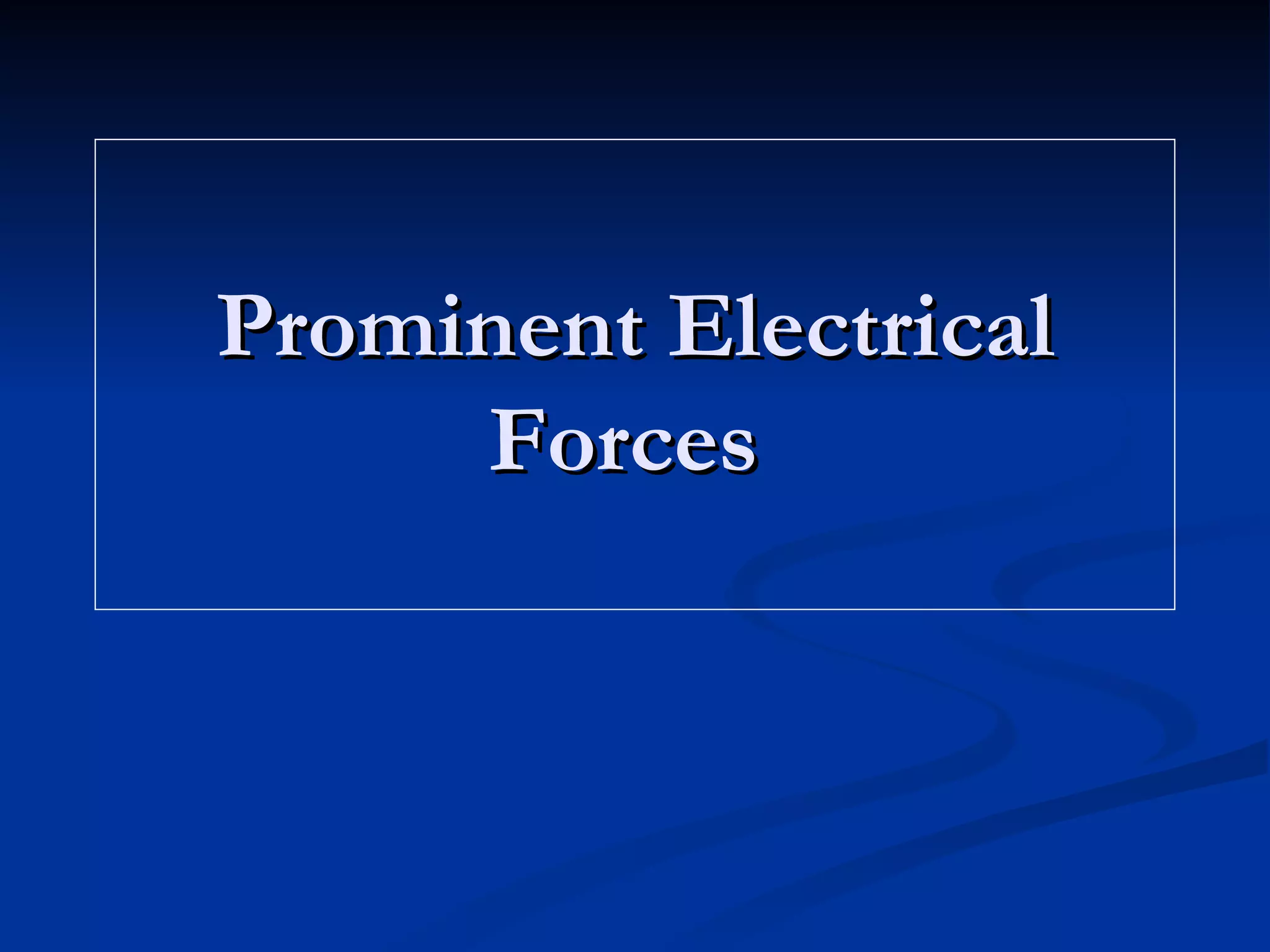 Prominent Electrical Forces  
