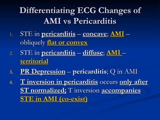 <ul><li>STE in  pericarditis  –  concave ;  AMI  – obliquely  flat or convex </li></ul><ul><li>STE in  pericarditis  –  di...