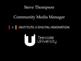 Steve Thompson Community Media Manager 