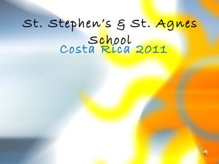 St. Stephen’s & St. Agnes School Costa Rica 2011 