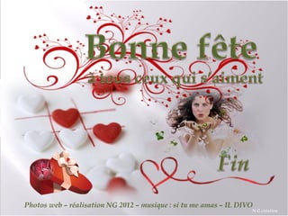 Photos web – réalisation NG 2012 – musique : si tu me amas – IL DIVO
                                                                   N.G.création
 