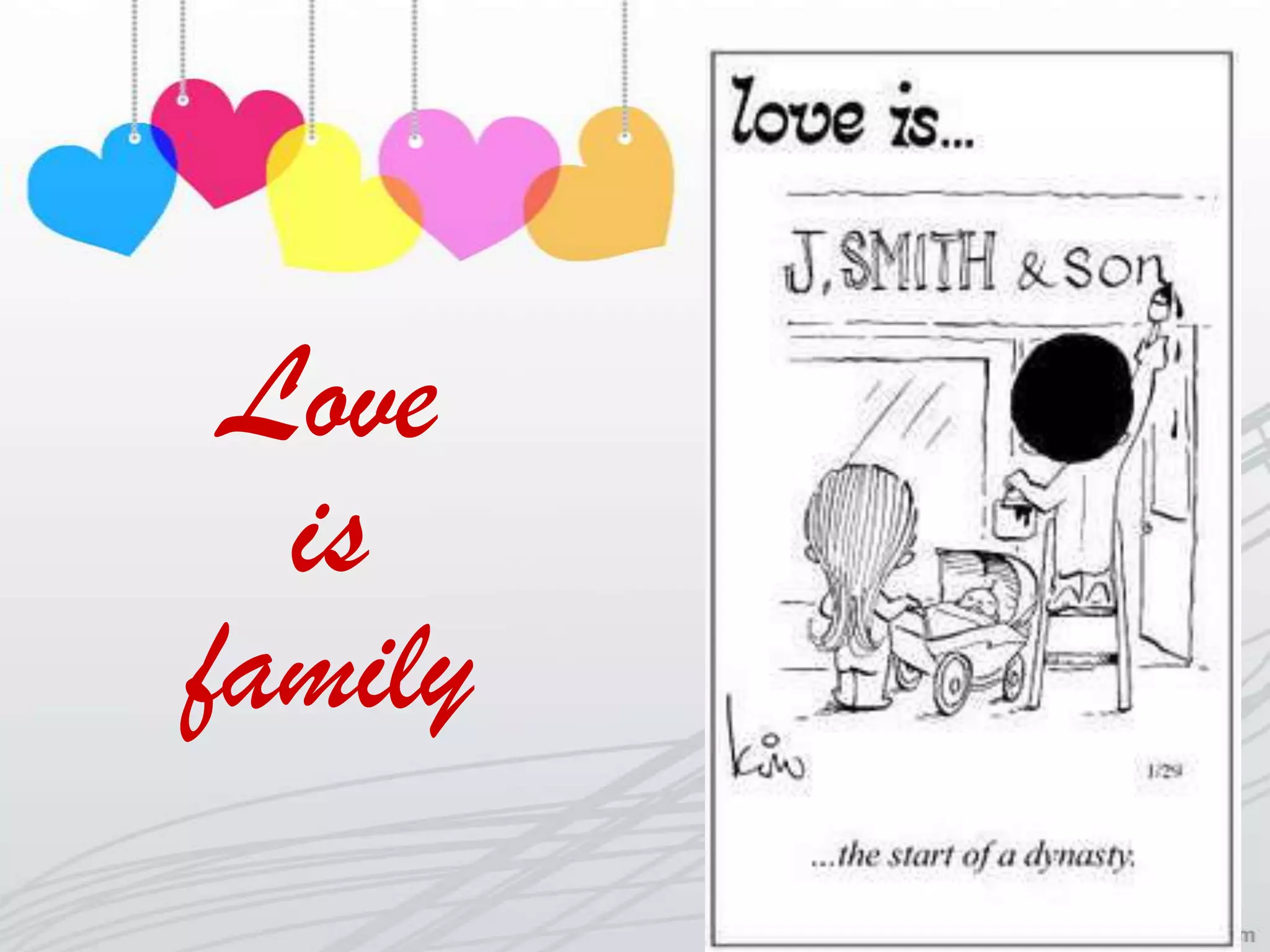 Love
  is
family
 