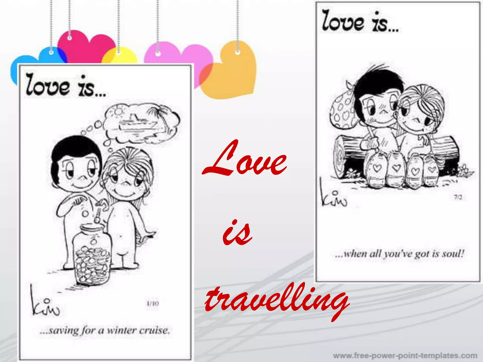 Love
 is
travelling
 