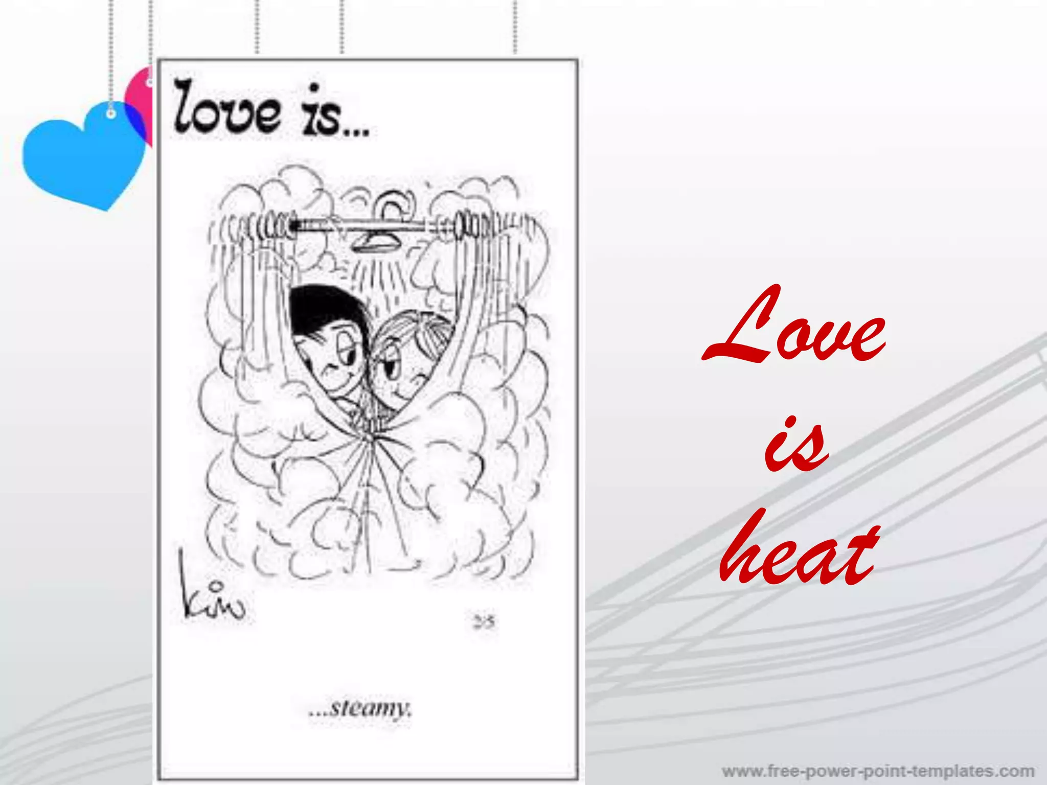 Love
 is
heat
 
