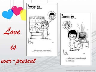 Love
  is
ever-present
 
