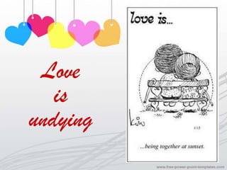 Love
   is
undying
 