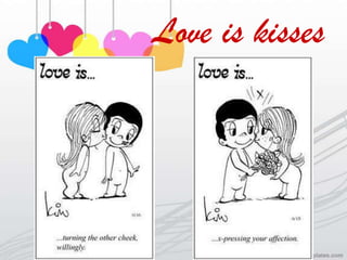 Love is kisses
 