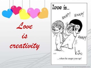 Love
    is
creativity
 