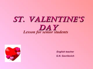 St. Valentine’s Day Lesson for senior students English teacher G.N. Gavrilevich 
